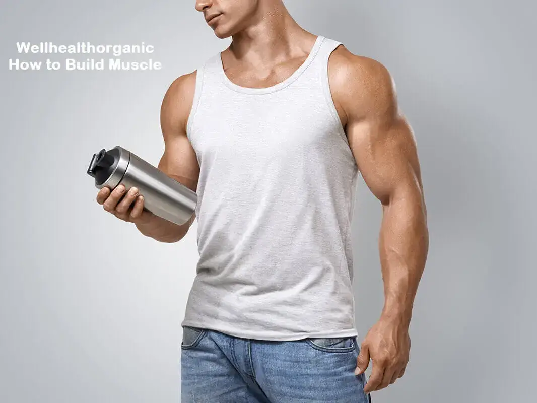 Wellhealthorganic How to Build Muscle